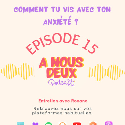 Episode 15 - Vivre avec son anxiete ? (Avec Roxane) cover