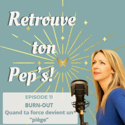 Episode 11 - Burn-out : quand ta plus grande force devient ton plus grand piège cover