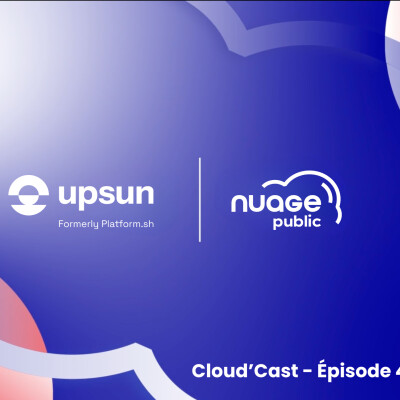 Cloud Cast #4 - Upsun : Construire le service public de demain, aujourd'hui 🚀 cover