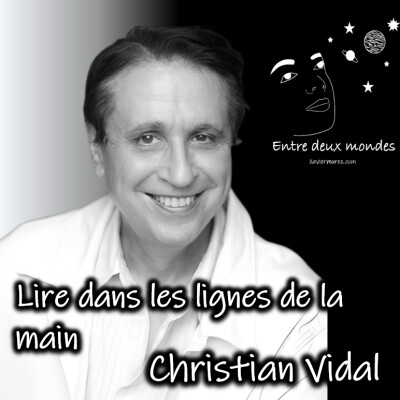 Entre deux Mondes - Interview - Lire dans les lignes de nos mains, Christian Vidal cover