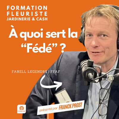 A quoi sert la "Fédé" ? Avec Farell LEGENDRE de la Fédération Française des Artisans Fleuristes (FFAF) cover