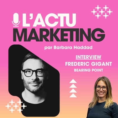 L'Invité Marketing - Quel futur pour la fonction marketing ? - Frédéric Gigant - Bearing Point. cover