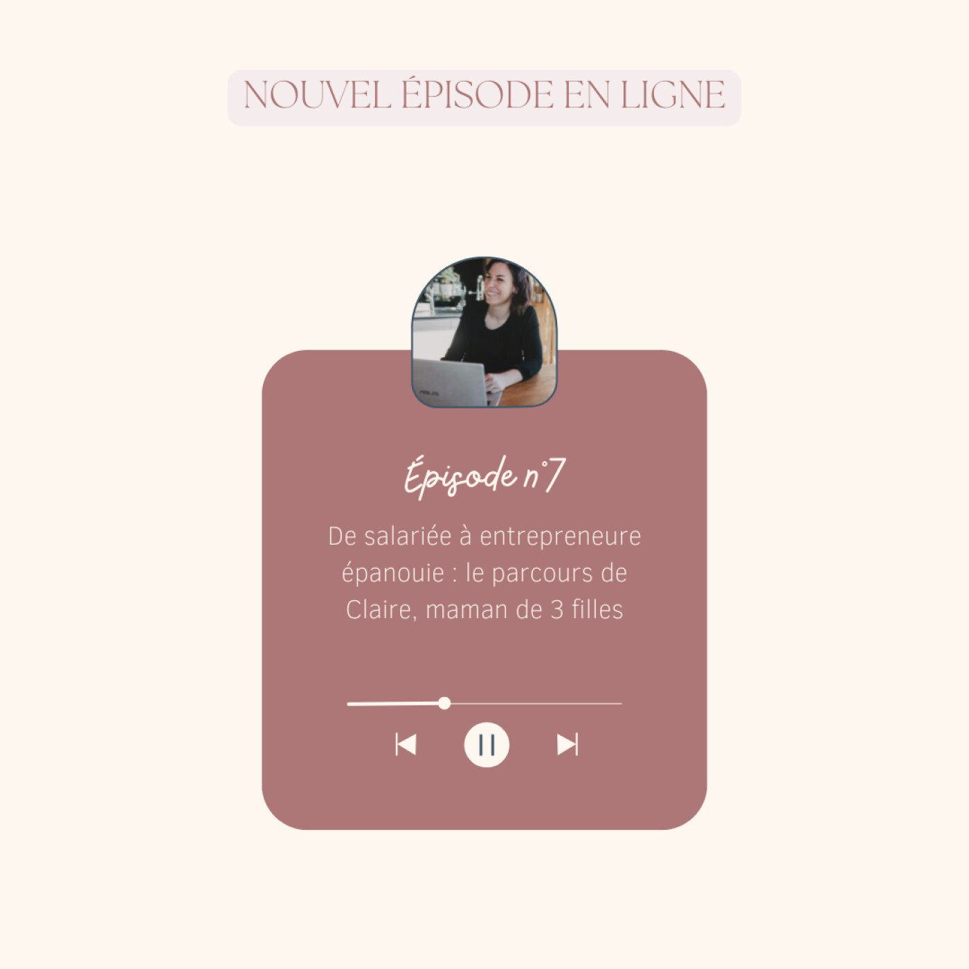 EP7 - De salariée à entrepreneure épanouie : le parcours de Claire, maman de 3 filles episode artwork