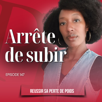 Arrête de subir , ça s'arrête maintenant- Podcast perte de poids n°146 cover