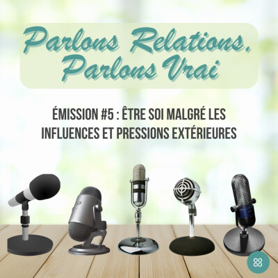 Parlons Relations, Parlons Vrai #5 : Etre soi, malgré les influences et pressions extérieures cover