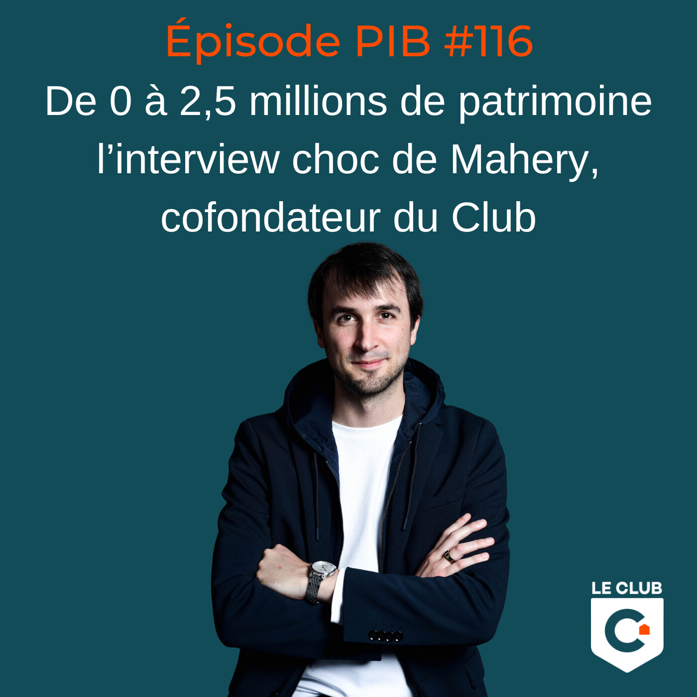 De 0 à 2,5 millions de patrimoine : l'interview choc de Mahery, cofondateur du Club  #116