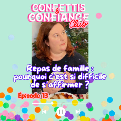 #13 : Repas de famille : pourquoi c’est si difficile de s’affirmer ? (série fin d'année en confiance) cover