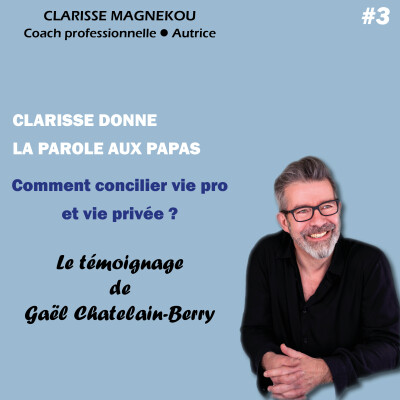 Clarisse donne la parole aux papas. Comment concilier vie pro et vie privée? Le témoignage de Gaël Chatelain-Berry cover