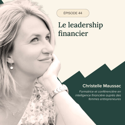 Épisode #44 –  Le leadership financier avec Christelle Maussac, Formatrice et conférencière en intelligence financière cover