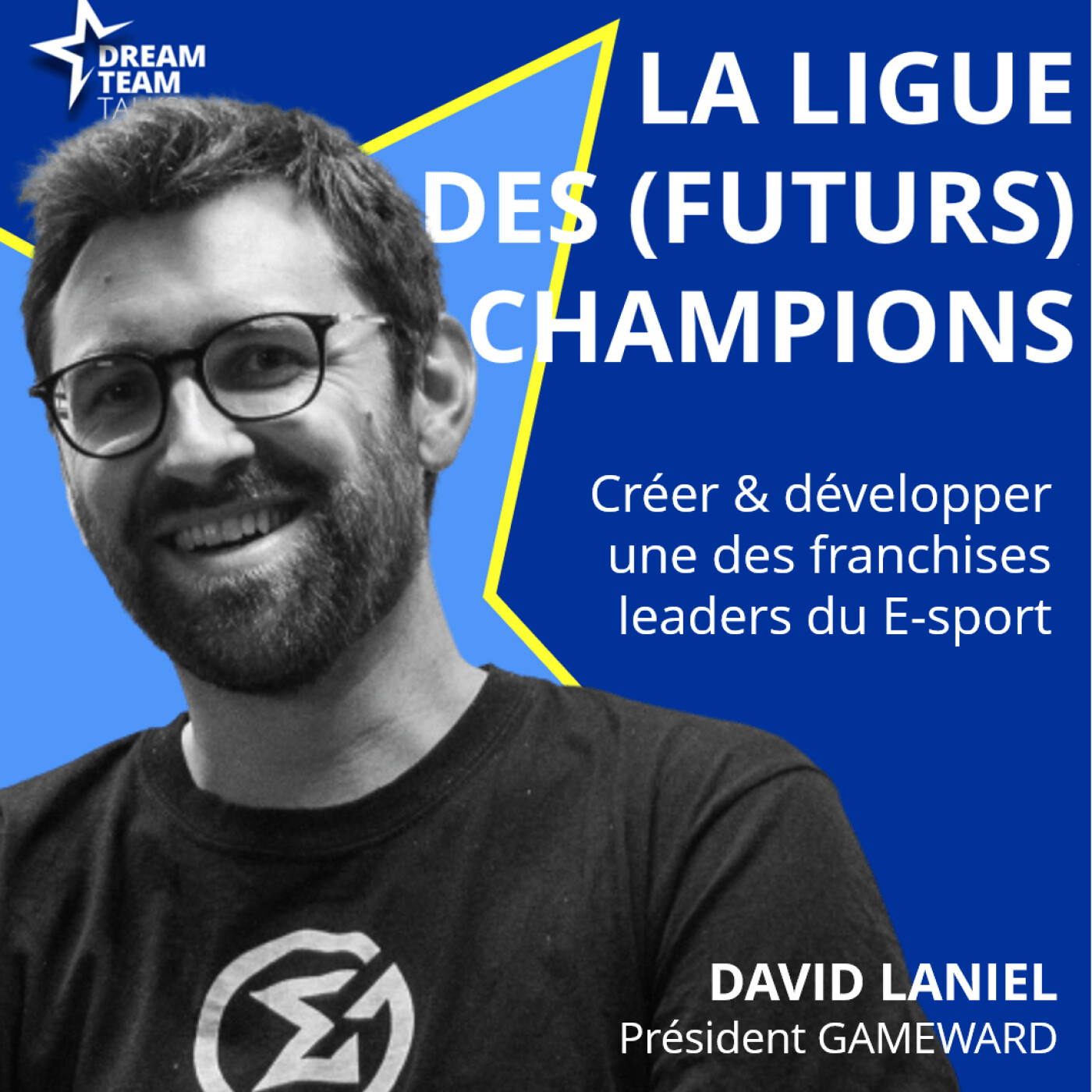 LIGUE DES (FUTURS) CHAMPIONS #23 DAVID LANIEL - Président GAMEWARD - Créer et développer une des franchises leaders du E-sport episode artwork