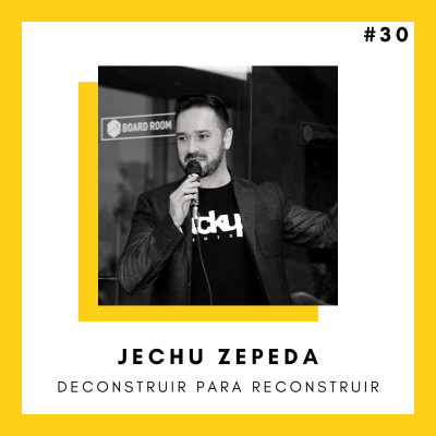 #30 Deconstruir para reconstruir - JECHU ZEPEDA cover