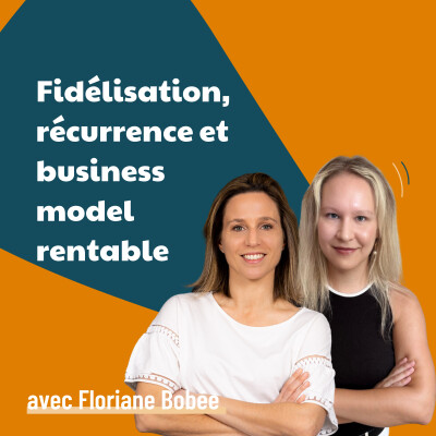 Fidélisation, récurrence et business model rentable - avec Floriane Bobée | marketing B2B, acquisition client et stratégie d’agence cover