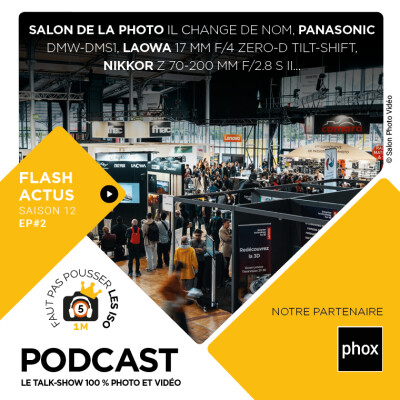 S1202 - FLASH ACTUS : Le Salon de la Photo change de nom, Panasonic DMW-DMS1, Laowa 17 mm f/4 Zero-D Tilt-shift, Nikkor Z 70-200 mm f/2.8 VR cover