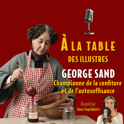 À la table de George Sand, championne de la confiture et de l'autosuffisance - Podcast d'histoire et de gastronomie cover