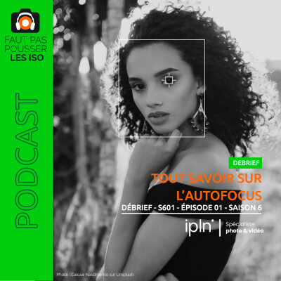 DÉBRIEF - S601 - Tout savoir sur l'autofocus cover