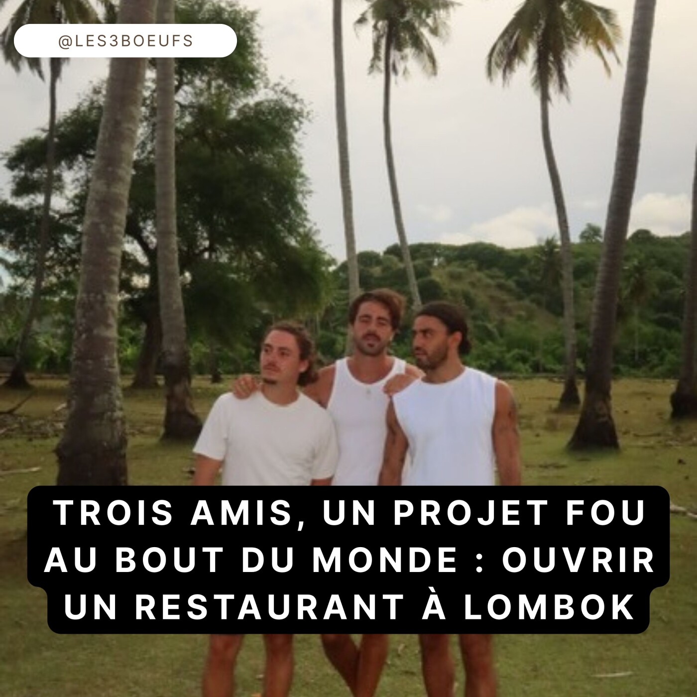 Trois amis, un projet fou au bout du monde : ouvrir un restaurant à Lombok