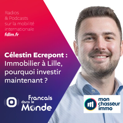 Immobilier à Lille : Pourquoi investir maintenant ? Avec Celestin Ecrepont de Monchasseurimmo.com cover