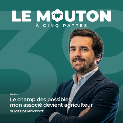 #EP39 - Le champ des possibles : mon associé devient agriculteur — Avec Olivier De Montjoye cover