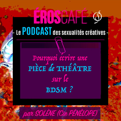 Pourquoi écrire une PIÈCE de THÉÂTRE sur le BDSM ? - par Solène (Pénélope Compagnie) (5) cover