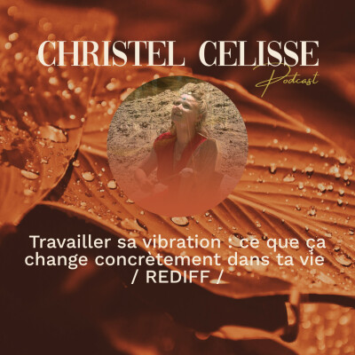 Travailler sa vibration : ce que ça change concrètement dans ta vie / REDIFF / cover