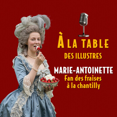 À la table de Marie-Antoinette, fan des fraises à la chantilly - Podcast d'histoire et de gastronomie cover