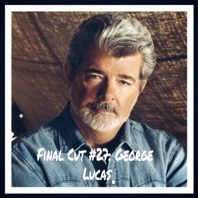 Final Cut Episode 27 - George Lucas cover