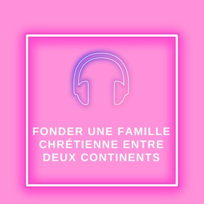 Fonder une famille chrétienne entre deux continents cover