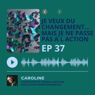 Episode 37 - Je veux du changement... mais je ne passe pas à l'action. cover