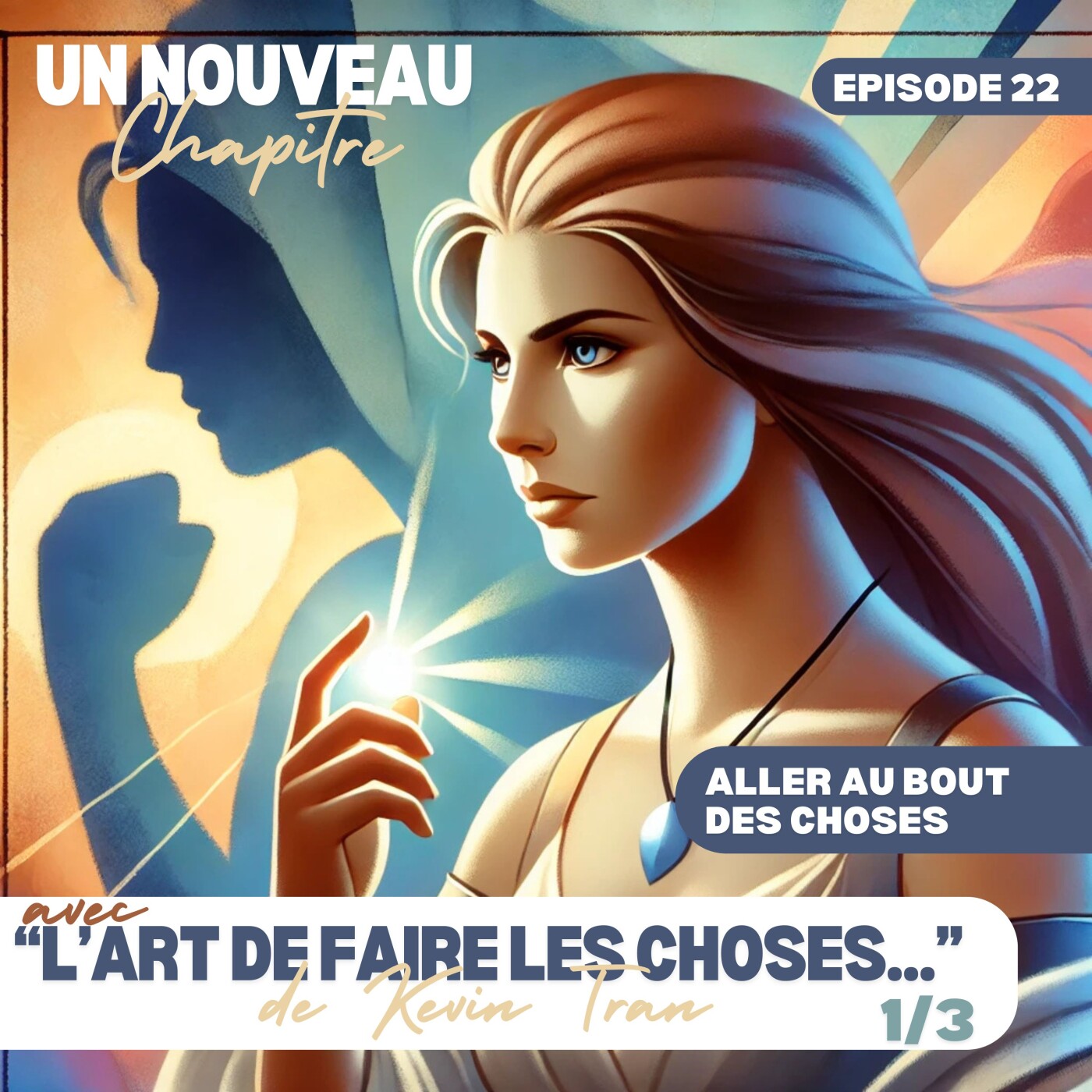 Ep #22 - Pourquoi nous n'achevons que rarement nos projets avec "L'art de faire les choses jusqu'au bout" de Kevin Tran - 1/3