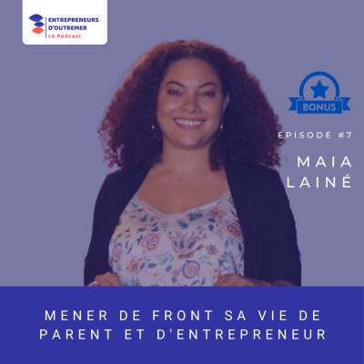 Mener de front sa vie de parent et d'entrepreneure - Episode Bonus - Maïa Lainé cover