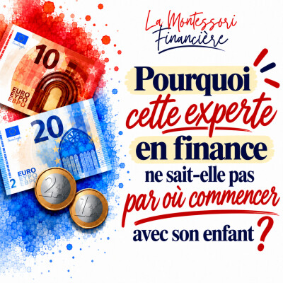 45. Pourquoi cette experte en finance ne sait pas par où commencer avec son enfant |EDUCATION FINANCIERE ARGENT DE POCHE cover