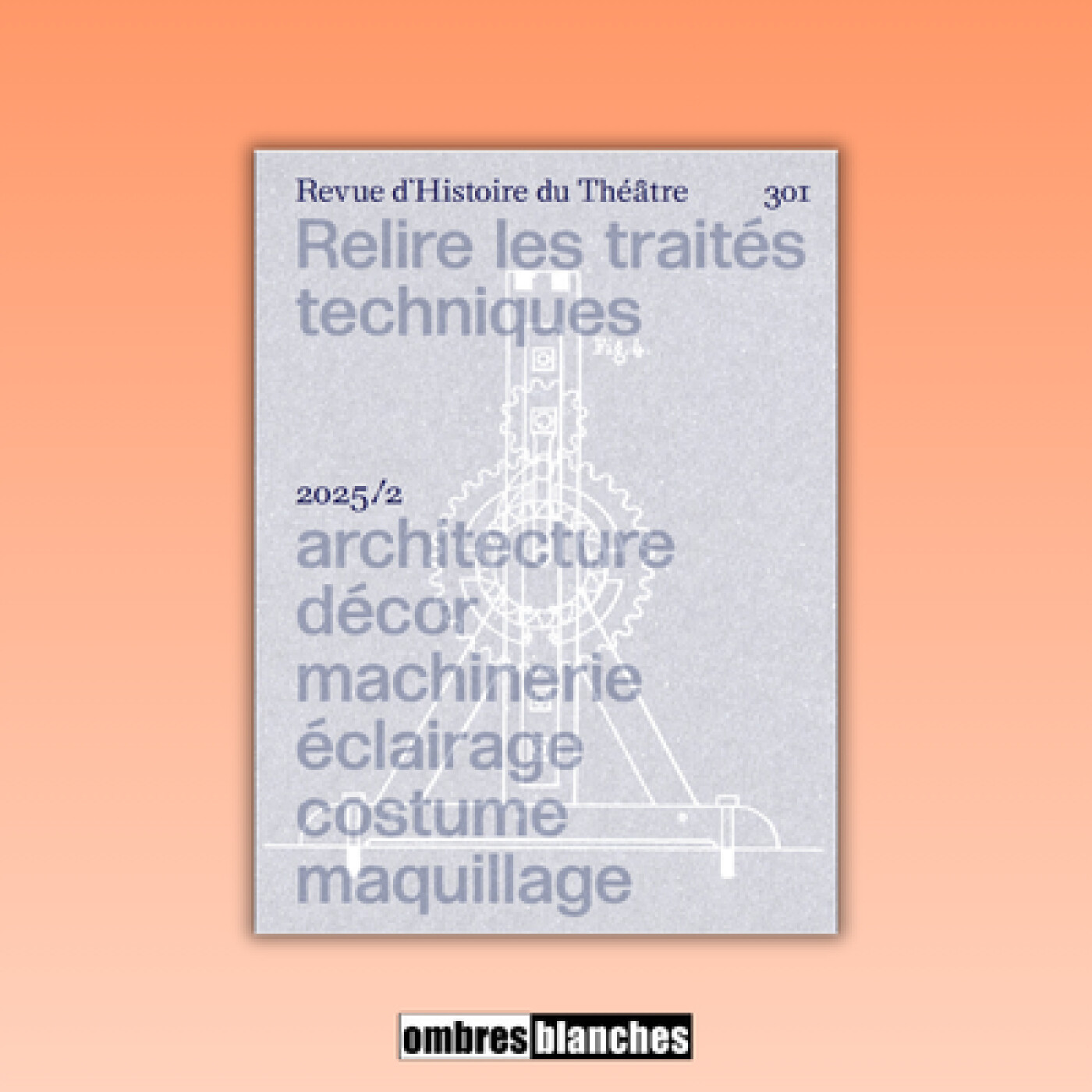 Aurélien Bory, Léonor Delaunay → Revue d’Histoire du théâtre. Numéro 301 : Relire les traités techniques