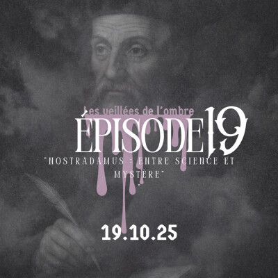 EPISODE 19 : Les Veillées de l'ombre "Nostradamus : entre science et mystère" cover