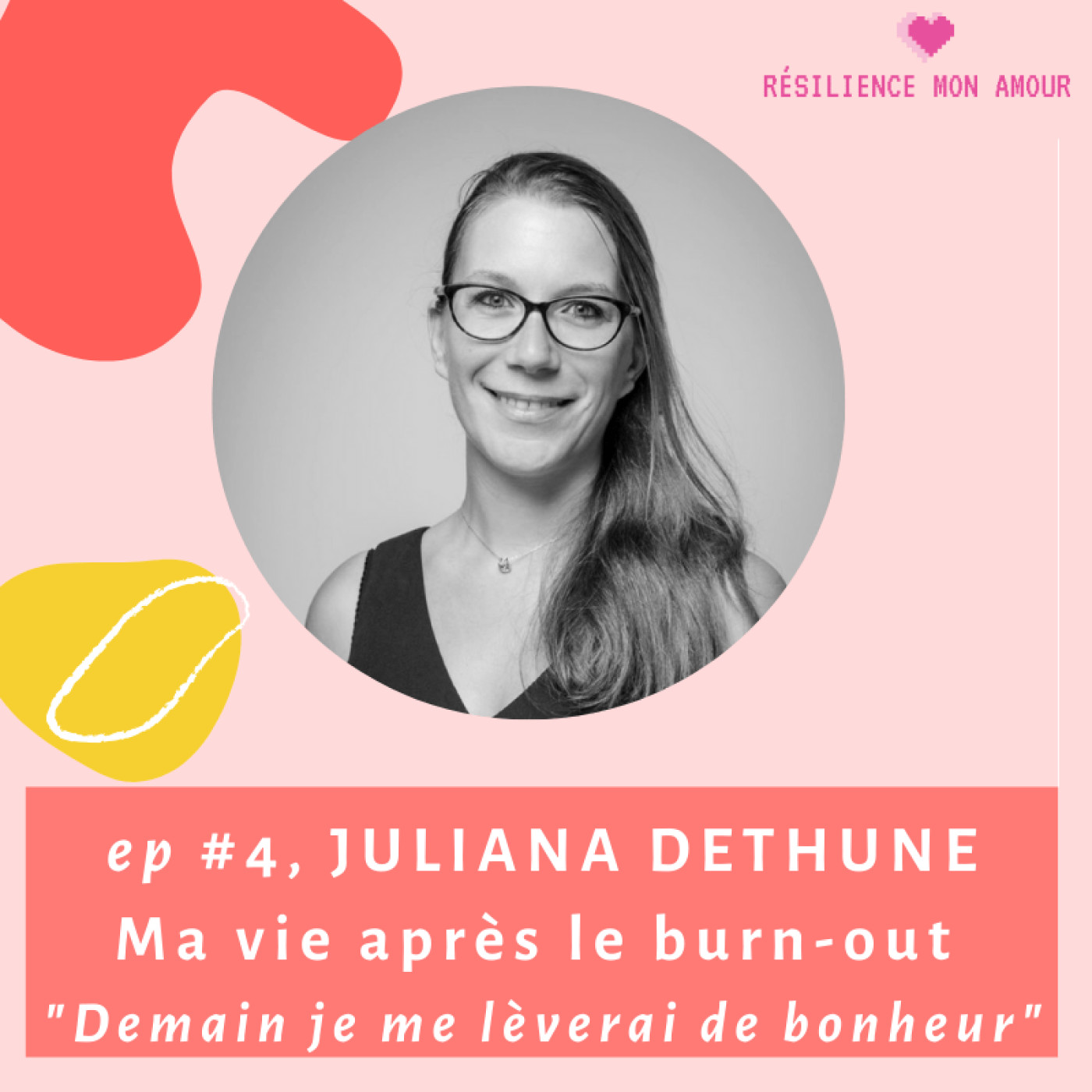 Ep #4 : JULIANA DETHUNE - Ma vie après le burn-out "demain je me lèverai de bonheur"