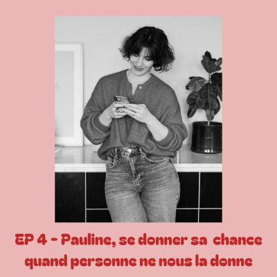 EP 4 - Pauline, se donner sa chance quand personne ne nous la donne cover
