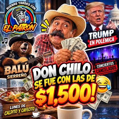 DON CHILO SE FUE CON LAS DE $1,500! 💸 Balú sierreño, conciertos cancelados y Trump en polémica cover