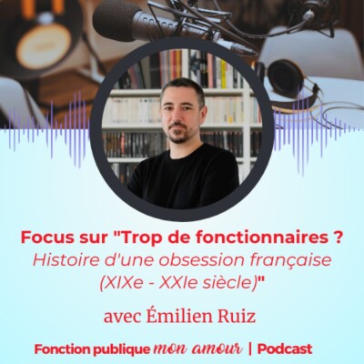 Focus sur "Trop de fonctionnaires ? Histoire d'une obsession française (XIXe - XXIe siècle)" avec Émilien Ruiz cover