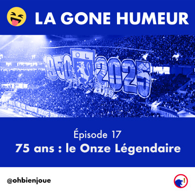 La Gone Humeur - Épisode 17 - 75 ans : le Onze Légendaire cover