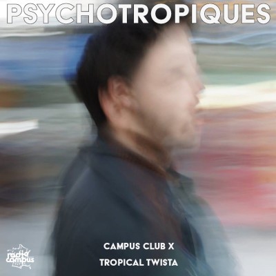 CAMPUS CLUB | PSYCHOTROPIQUES RESIDENCE LABEL TROPICAL TWISTA cover