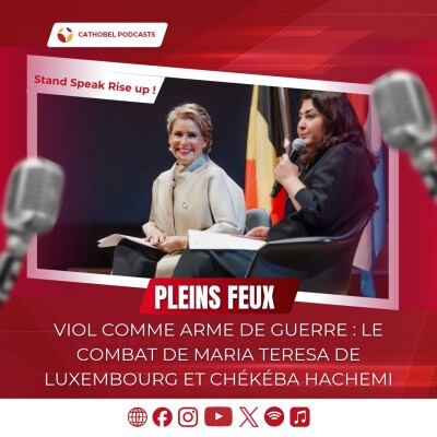 Pleins Feux sur le viol comme arme de guerre : le combat de Maria Teresa de Luxembourg et Chékéba Hachemi cover