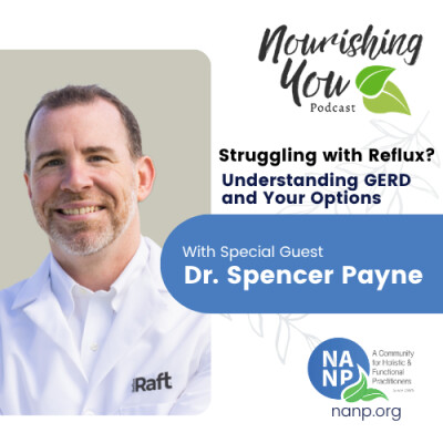 Nourishing You Podcast-May 2026-Struggling with Reflux? Understanding GERD and Your Options with Dr. Spencer Payne cover