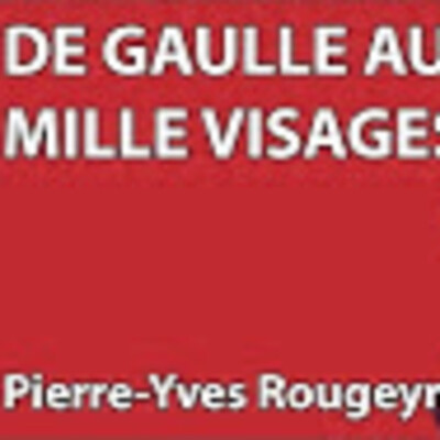 Hommage De Gaulle #5 - De Gaulle aux mille visages - P.Y. Rougeyron - # politique cover
