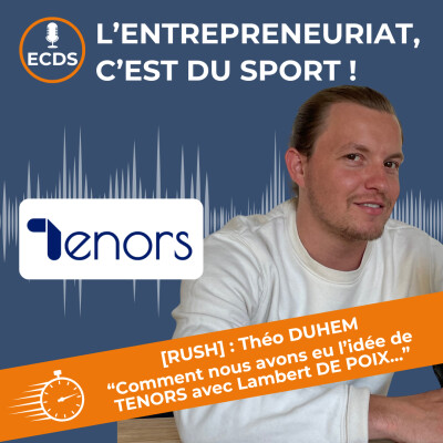 [RUSH] : Théo DUHEM de TENORS - “Comment nous avons eu l’idée de TENORS avec Lambert DE POIX...” cover