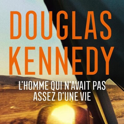 Douglas KENNEDY - "L'homme qui n'avait pas assez d'une vie" cover