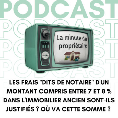 Les frais "dits de notaire" d'un montant compris entre 7 et 8 % dans l'immobilier ancien sont-ils justifiés ? Où va cette somme ? cover
