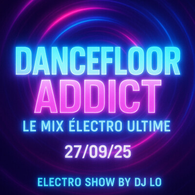 DANCEFLOOR ADDICT le mix ultime 27/09/25 electro show by dj lo cover