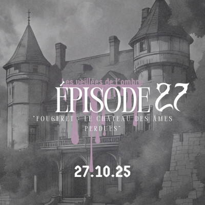 EPISODE 27 : Les Veillées de l'ombre "Fougeret : le château des âmes perdues" cover