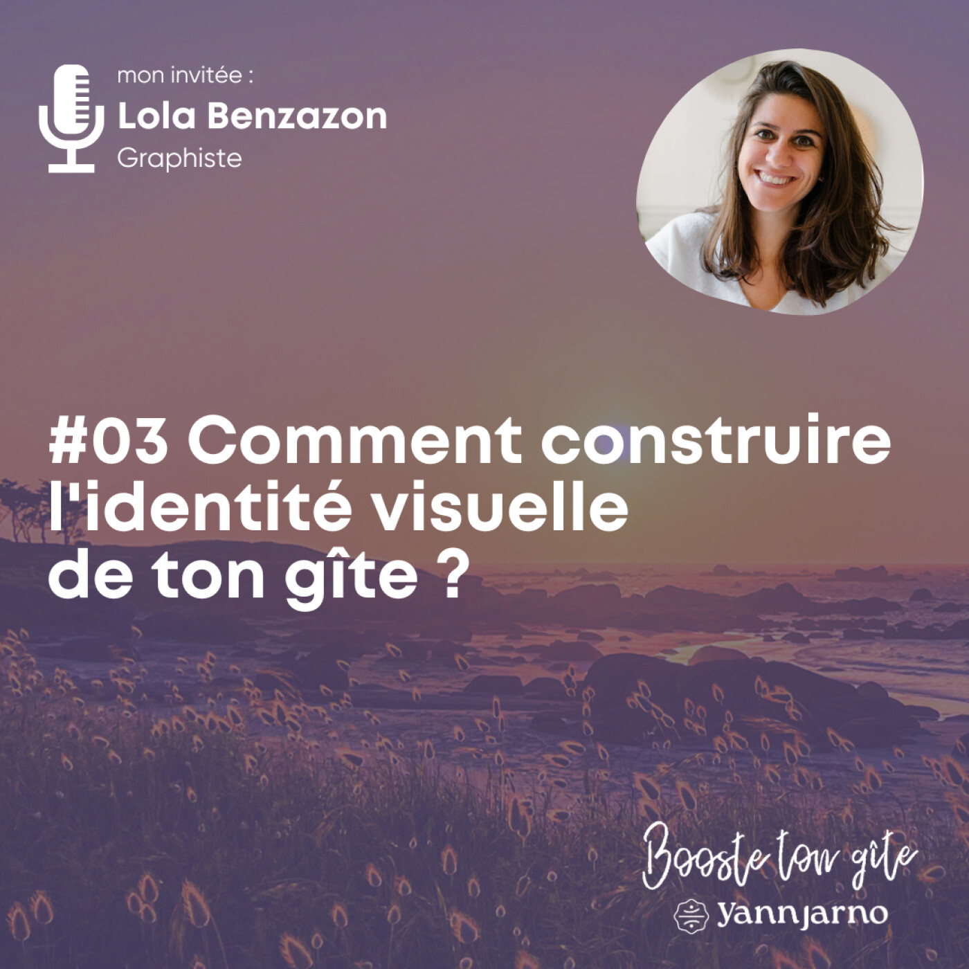 #03 - Comment construire l'identité visuelle de ton gîte ? Avec Lola Benzazon