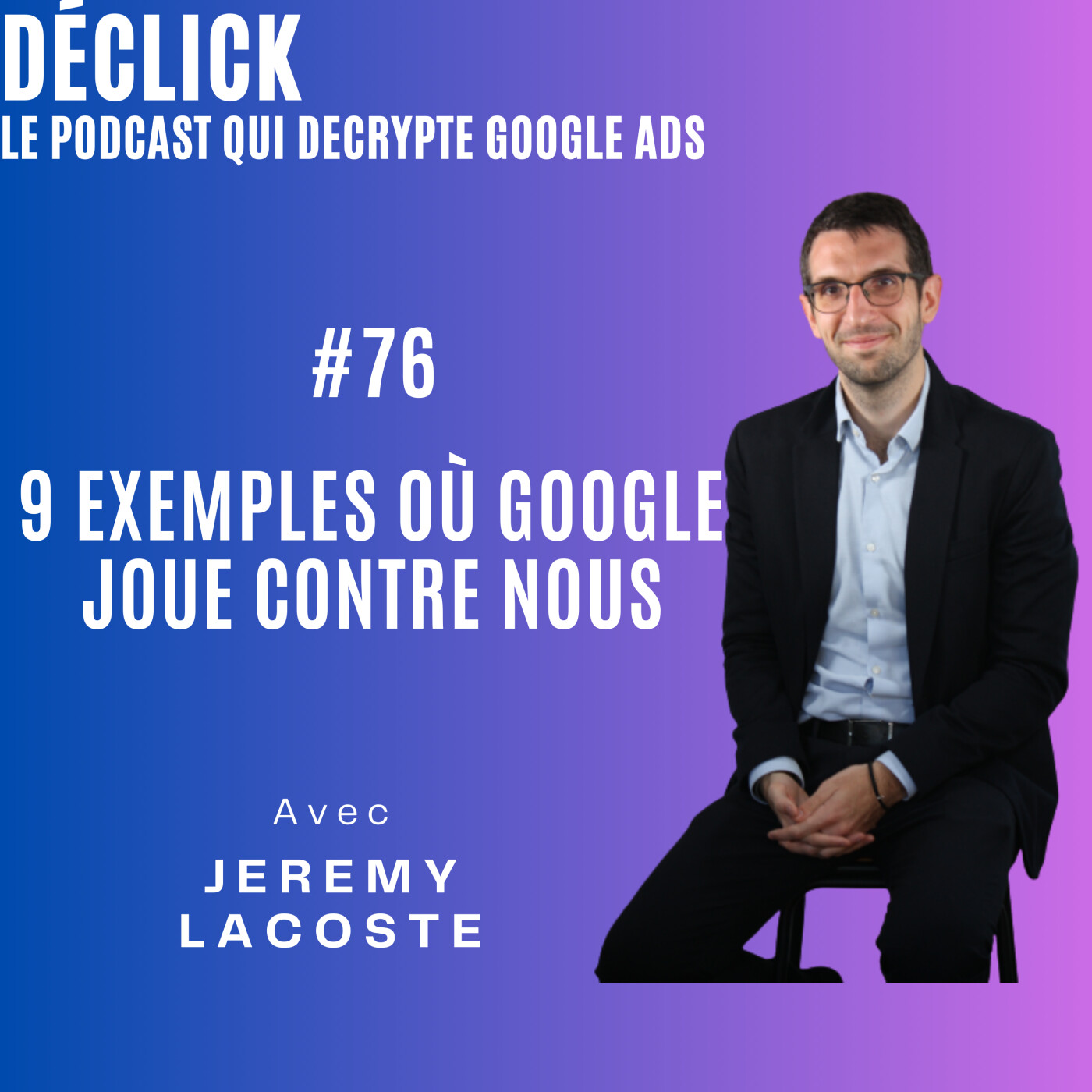 Déclick - le podcast qui décrypte Google Ads