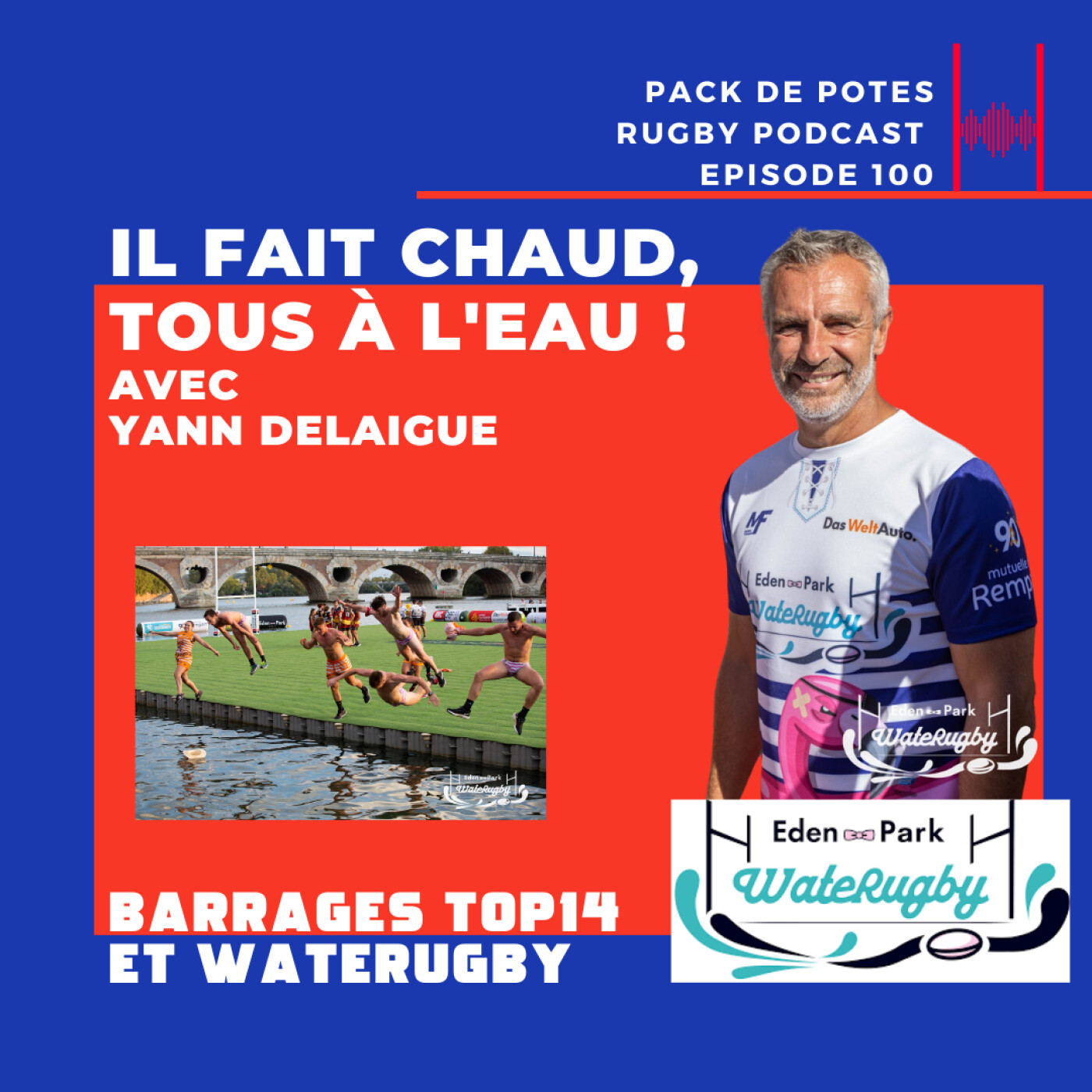 Ep. 100. Il fait chaud, tous à l'eau ! Barrage Top 14 et puis WateRugby avec Yann Delaigue !